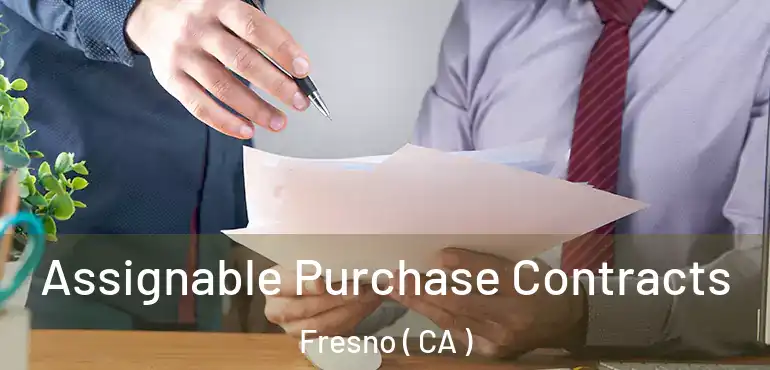  Assignable Purchase Contracts Fresno ( CA )