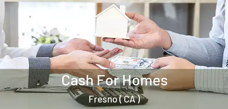 Cash For Homes Fresno ( CA )
