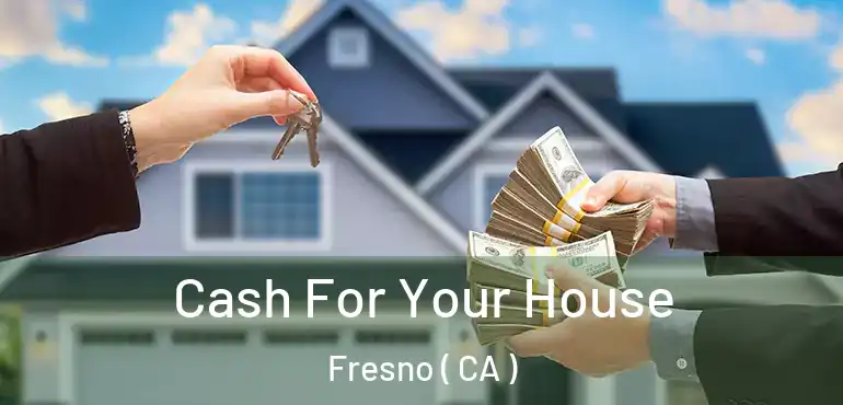  Cash For Your House Fresno ( CA )