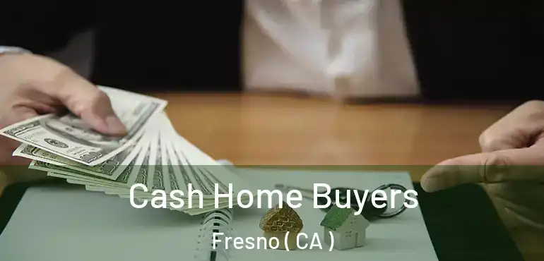  Cash Home Buyers Fresno ( CA )