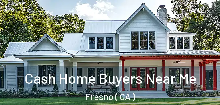  Cash Home Buyers Near Me Fresno ( CA )