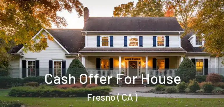 Cash Offer For House Fresno ( CA )