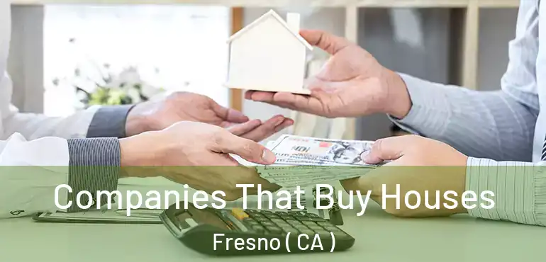  Companies That Buy Houses Fresno ( CA )