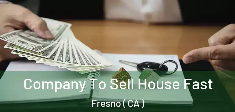  Company To Sell House Fast Fresno ( CA )