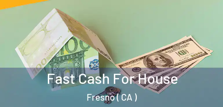  Fast Cash For House Fresno ( CA )