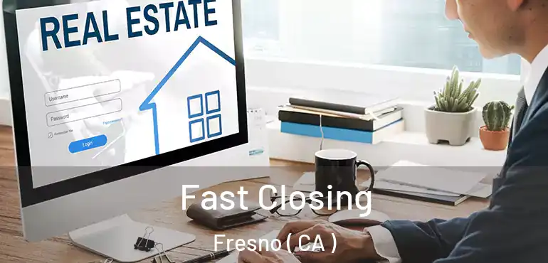  Fast Closing Fresno ( CA )