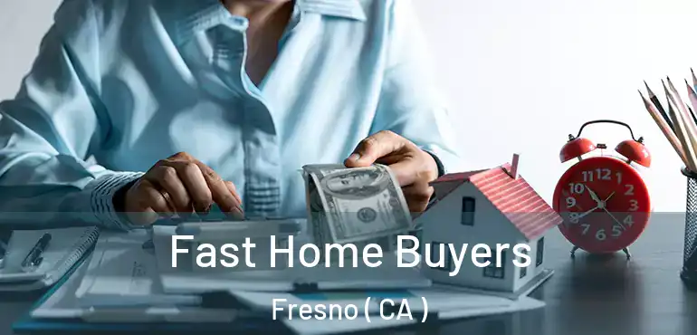  Fast Home Buyers Fresno ( CA )