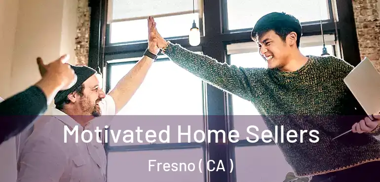  Motivated Home Sellers Fresno ( CA )