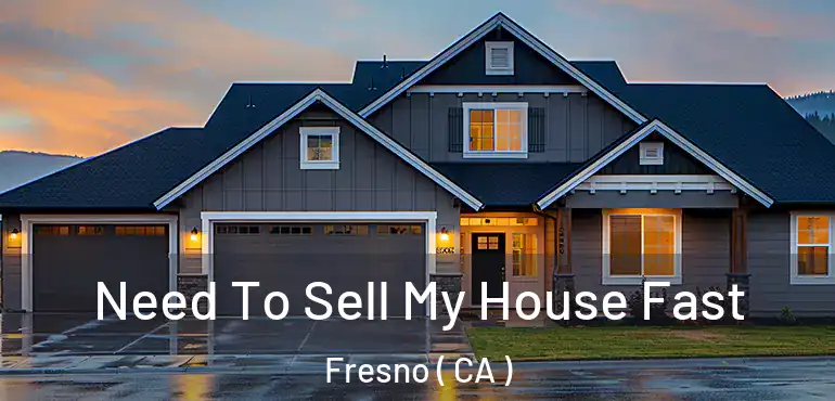  Need To Sell My House Fast Fresno ( CA )