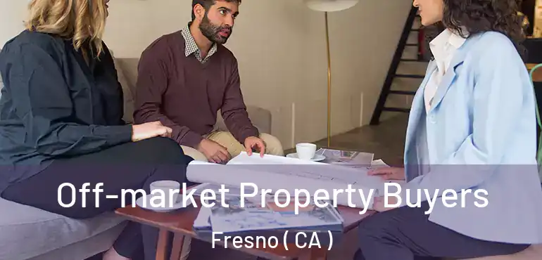  Off-market Property Buyers Fresno ( CA )