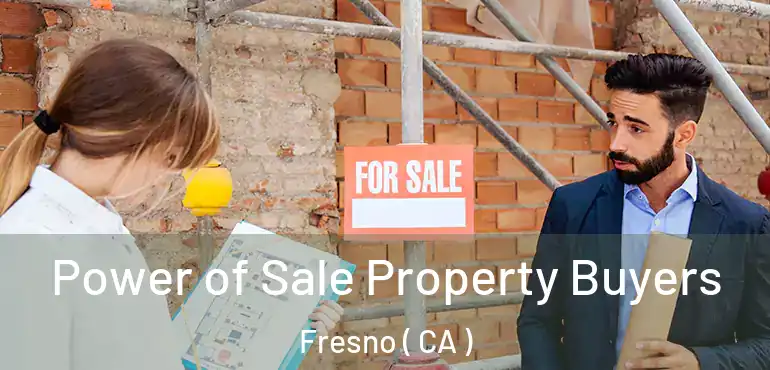  Power of Sale Property Buyers Fresno ( CA )