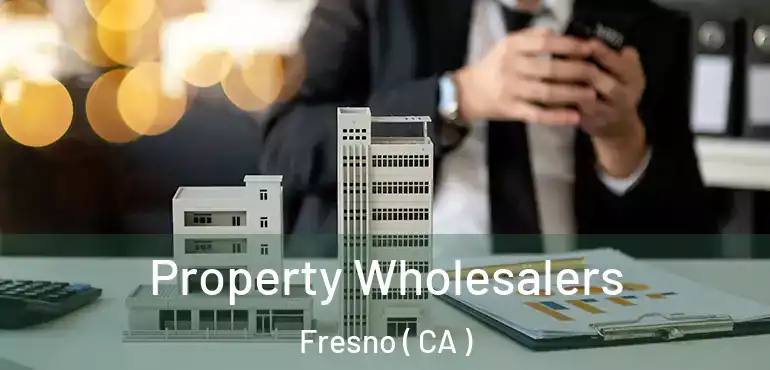  Property Wholesalers Fresno ( CA )
