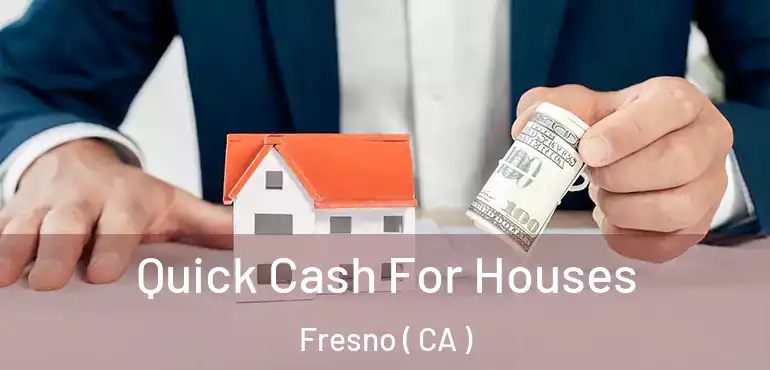  Quick Cash For Houses Fresno ( CA )