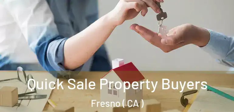  Quick Sale Property Buyers Fresno ( CA )
