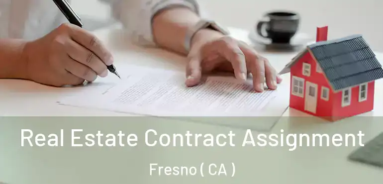  Real Estate Contract Assignment Fresno ( CA )