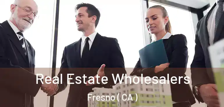 Real Estate Wholesalers Fresno ( CA )