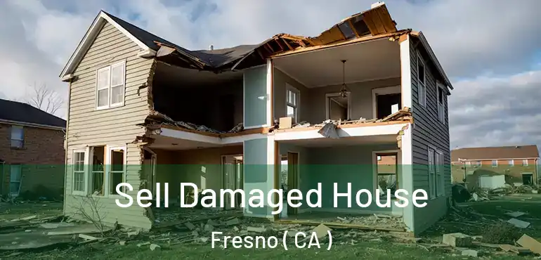  Sell Damaged House Fresno ( CA )