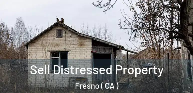  Sell Distressed Property Fresno ( CA )