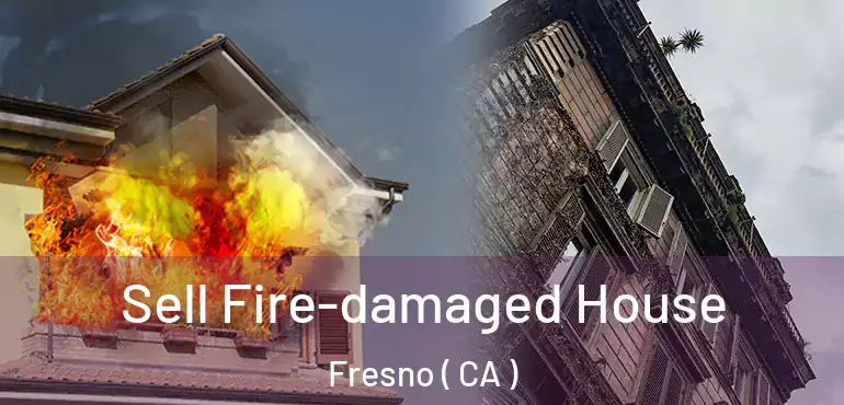  Sell Fire-damaged House Fresno ( CA )