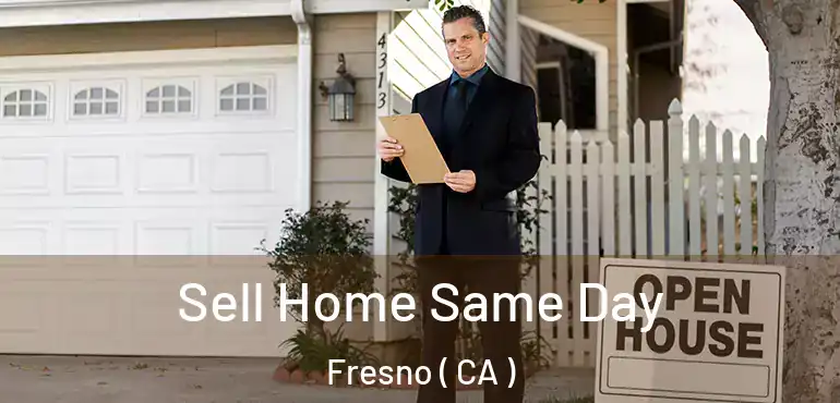  Sell Home Same Day Fresno ( CA )