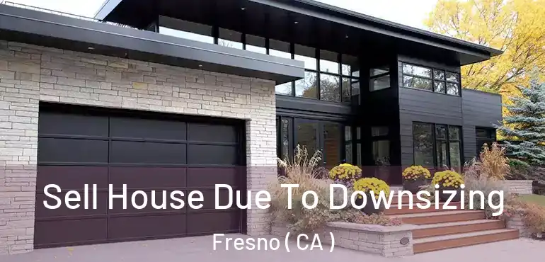  Sell House Due To Downsizing Fresno ( CA )