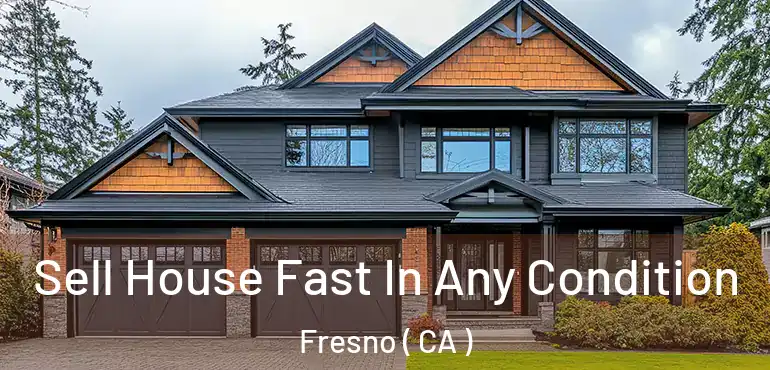  Sell House Fast In Any Condition Fresno ( CA )