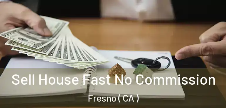  Sell House Fast No Commission Fresno ( CA )