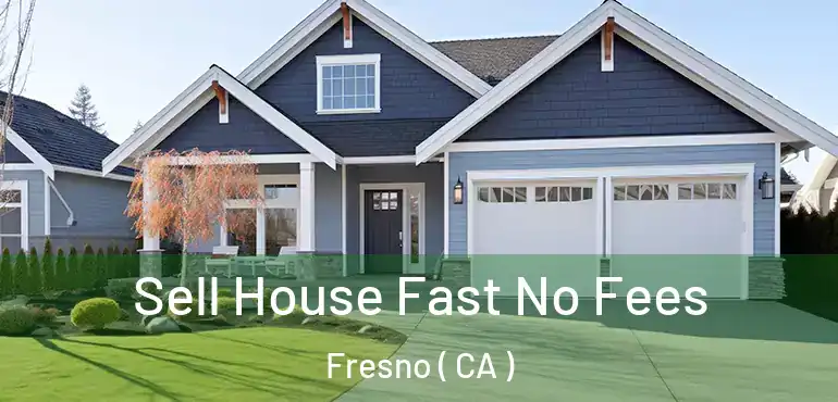  Sell House Fast No Fees Fresno ( CA )