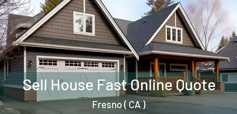  Sell House Fast Online Quote Fresno ( CA )