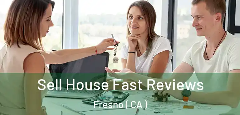  Sell House Fast Reviews Fresno ( CA )