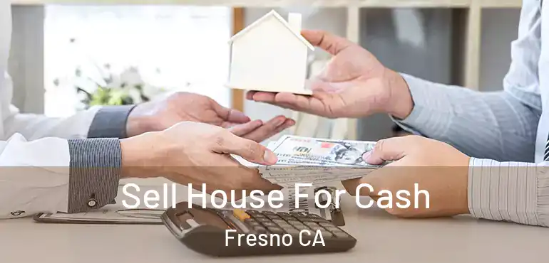  Sell House For Cash Fresno CA