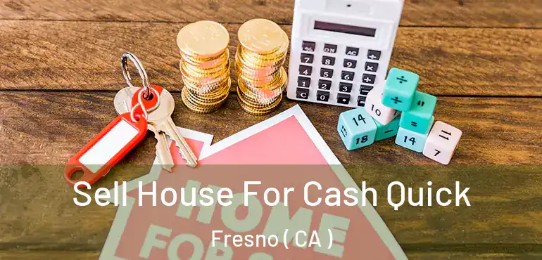  Sell House For Cash Quick Fresno ( CA )