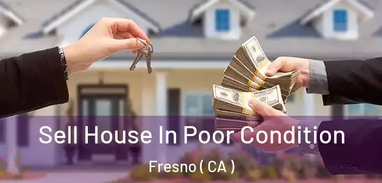  Sell House In Poor Condition Fresno ( CA )