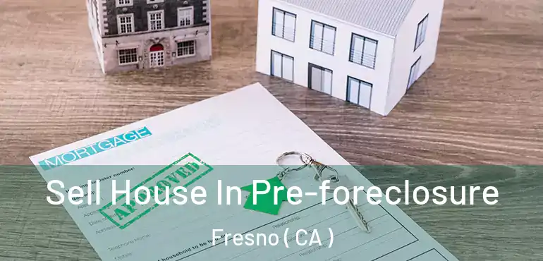 Sell House In Pre-foreclosure Fresno ( CA )