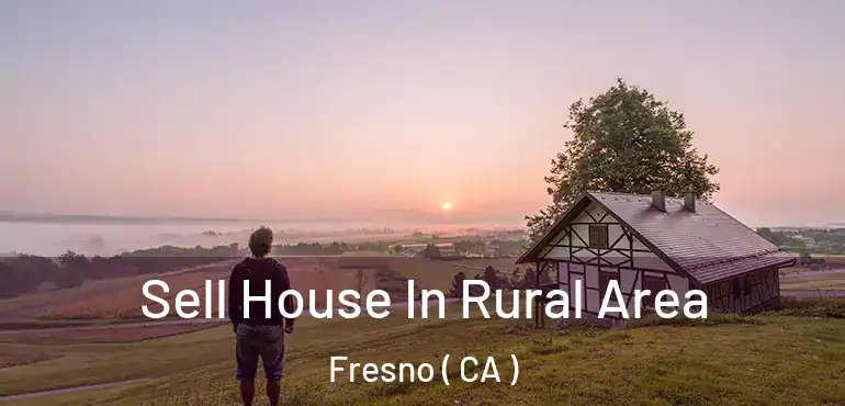  Sell House In Rural Area Fresno ( CA )