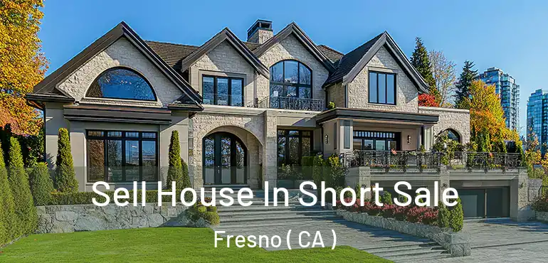  Sell House In Short Sale Fresno ( CA )