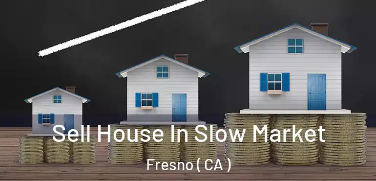  Sell House In Slow Market Fresno ( CA )