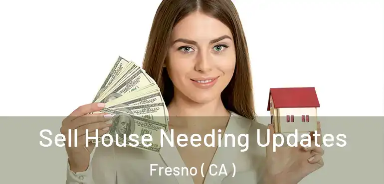  Sell House Needing Updates Fresno ( CA )