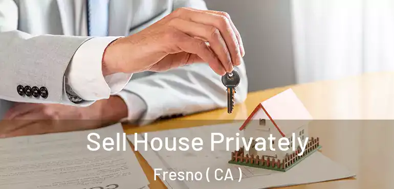  Sell House Privately Fresno ( CA )