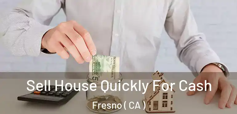  Sell House Quickly For Cash Fresno ( CA )