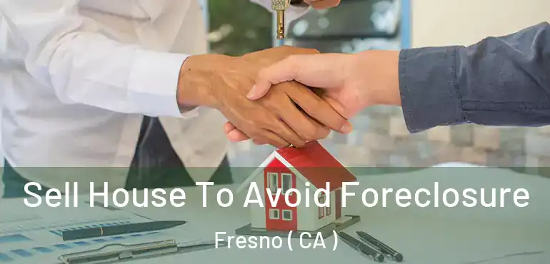  Sell House To Avoid Foreclosure Fresno ( CA )
