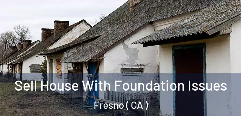  Sell House With Foundation Issues Fresno ( CA )