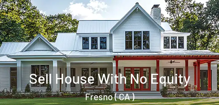  Sell House With No Equity Fresno ( CA )