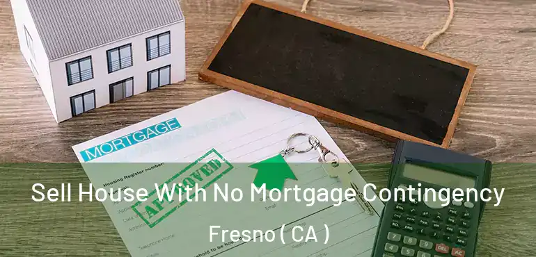  Sell House With No Mortgage Contingency Fresno ( CA )