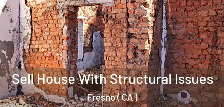  Sell House With Structural Issues Fresno ( CA )