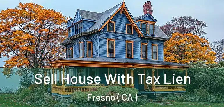  Sell House With Tax Lien Fresno ( CA )