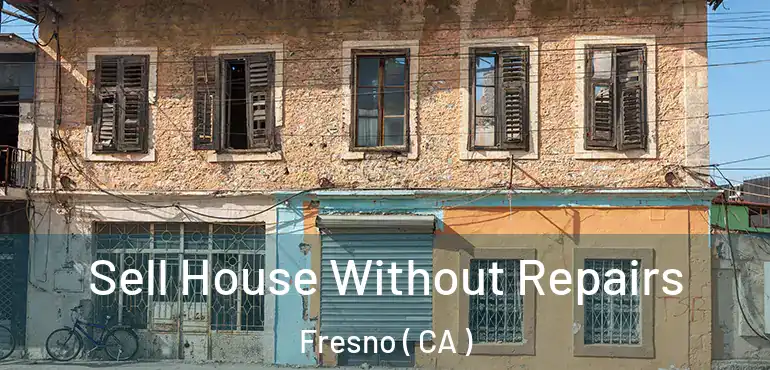  Sell House Without Repairs Fresno ( CA )