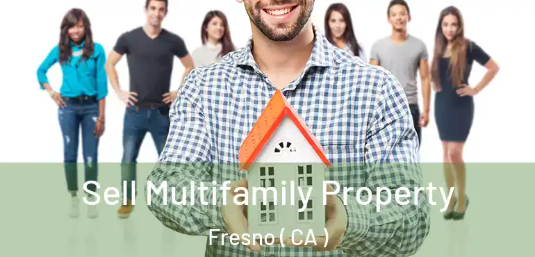  Sell Multifamily Property Fresno ( CA )