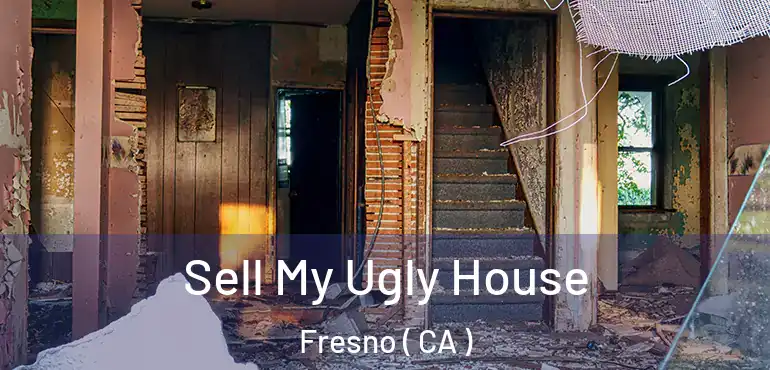  Sell My Ugly House Fresno ( CA )