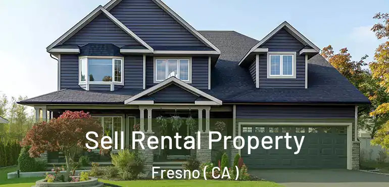  Sell Rental Property Fresno ( CA )